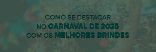 Como se destacar no carnaval de 2025 com os melhores brindes